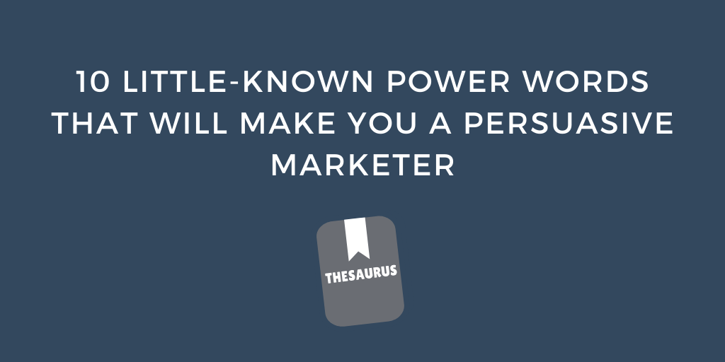 10 Little-Known Power Words That Will Make You A Persuasive Marketer
