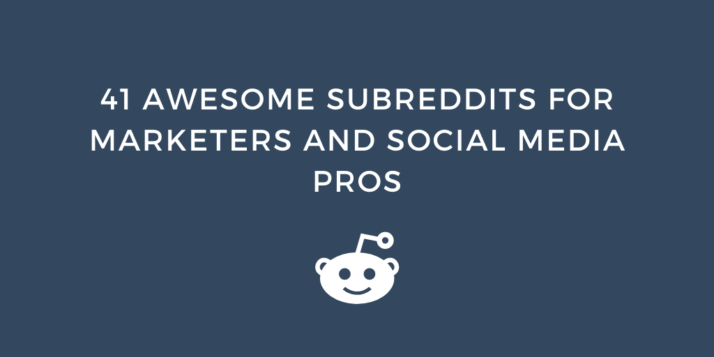 41 Awesome Subreddits for Marketers and Social Media Pros