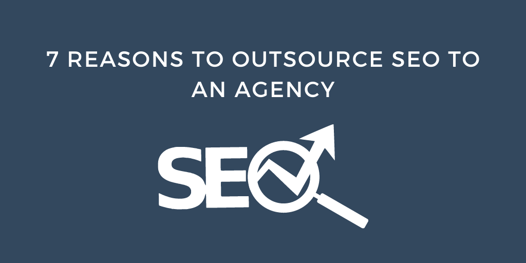7 Reasons to Outsource SEO to an Agency