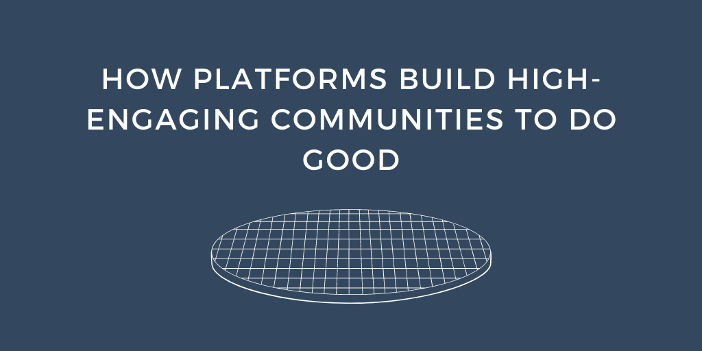 How platforms build high-engaging communities to do good