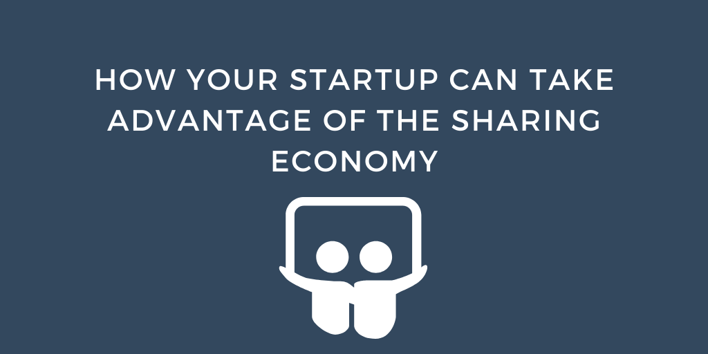 How your startup can take advantage of the sharing economy
