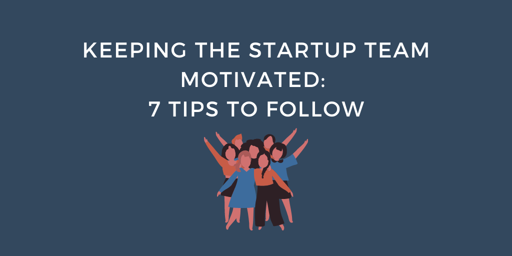 Keeping the Startup Team Motivated 7 Tips to Follow