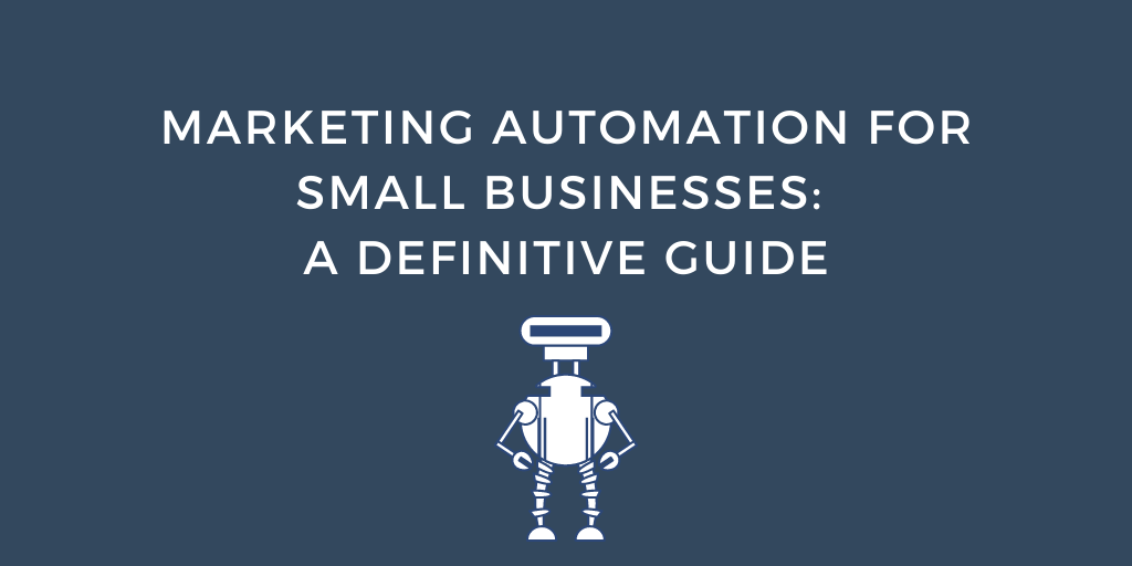 Marketing Automation for Small Businesses A Definitive Guide