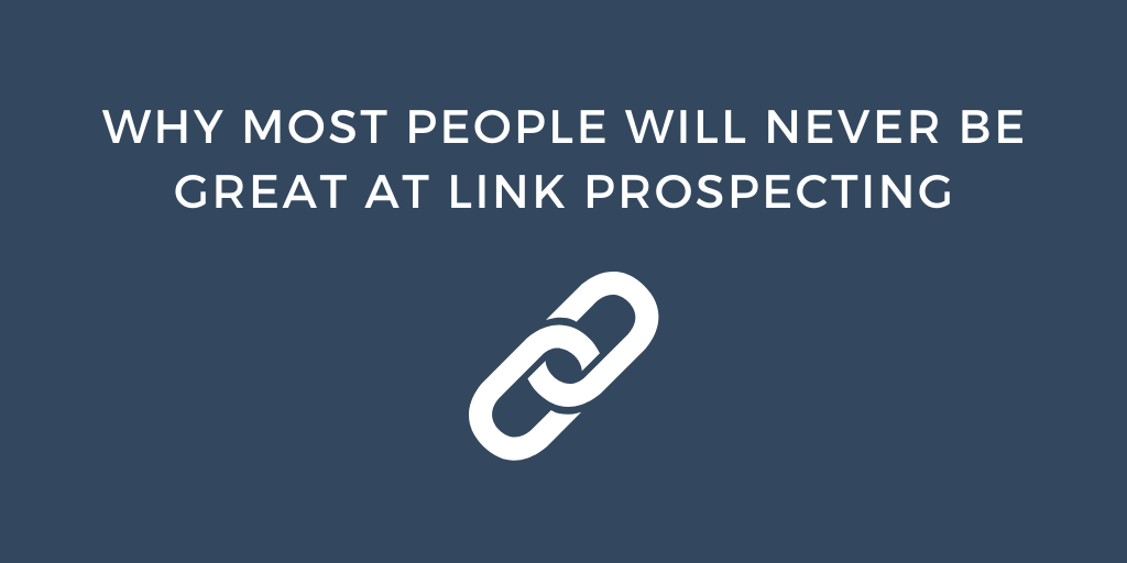 Why Most People Will Never be Great at Link Prospecting