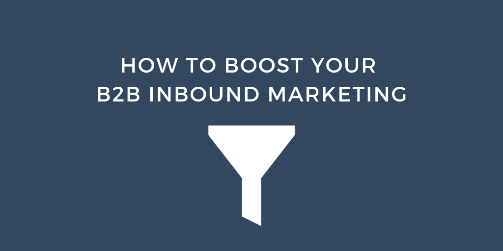 How to Boost your B2B Inbound Marketing [Tips and Tools]